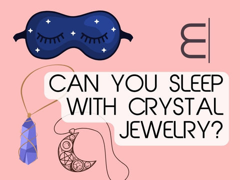 Why You Shouldn't Sleep with Crystal Jewelry