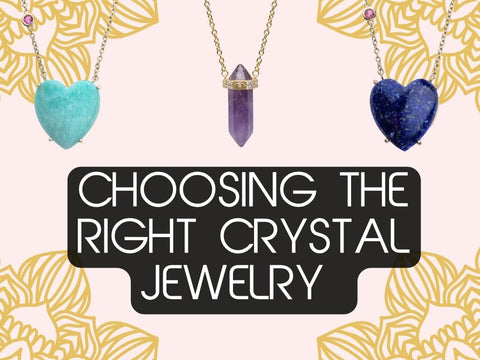 Choosing the Right Crystal Jewelry for Your Intention