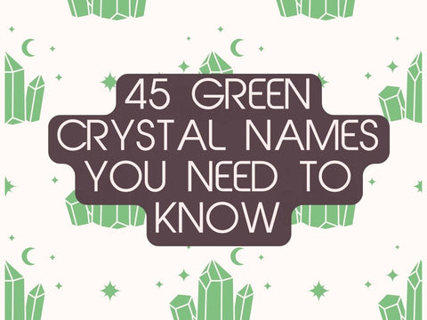 45 Green Crystal Names Every Crystal Lover Should Know