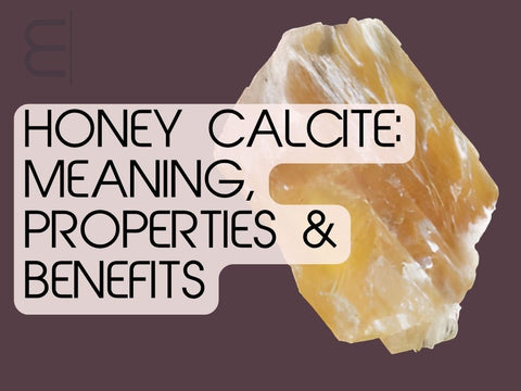 Honey Calcite: Meaning, Properties & Benefits