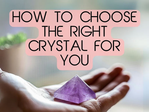 How to Choose the Right Crystal for You
