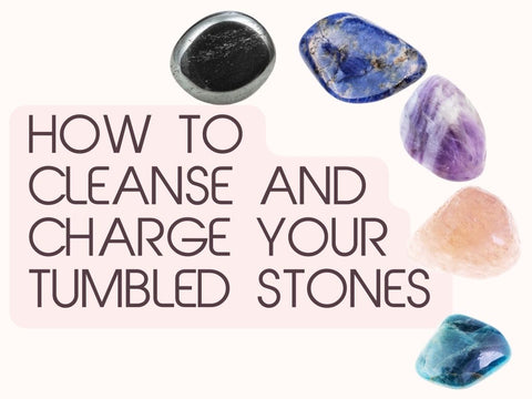 How to Cleanse Tumbled Stones for Fresh Energy