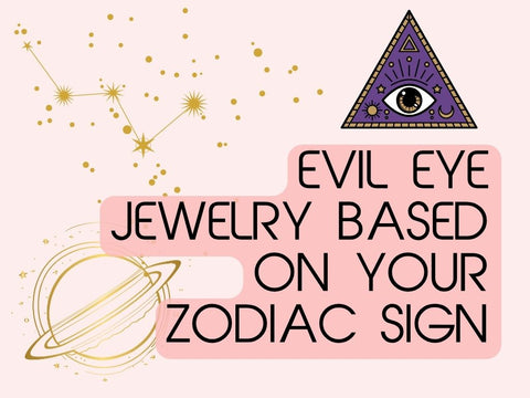 Choosing Evil Eye Jewelry Based on Your Zodiac Sign
